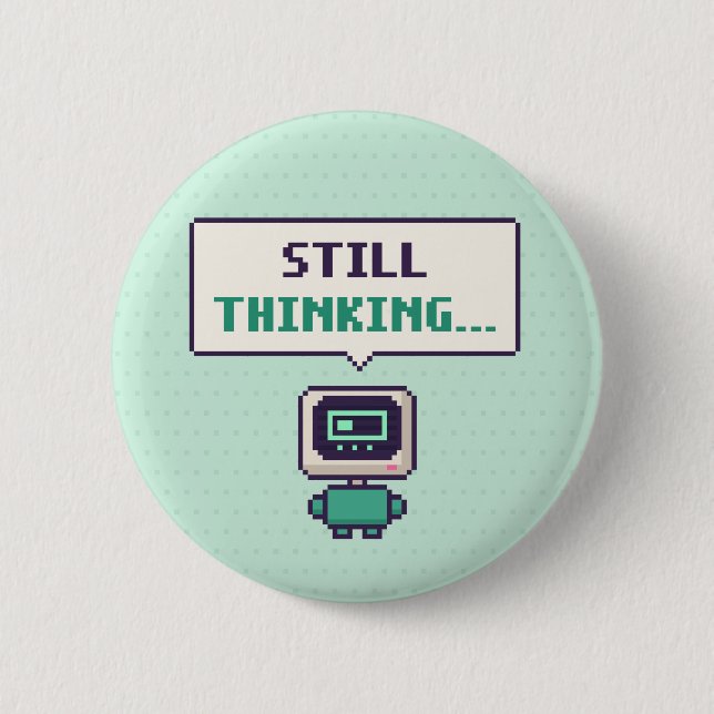 Still Thinking... Funny AI Pixel Button (Front)