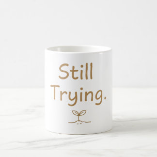 Still Trying – Soft Relatable Quote for Women Coffee Mug