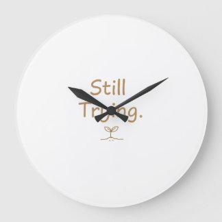 Still Trying – Soft Relatable Quote for Women Large Clock