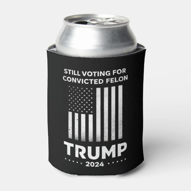 Still Voting for Convicted Felon Trump 2024  Can Cooler (Can Front)