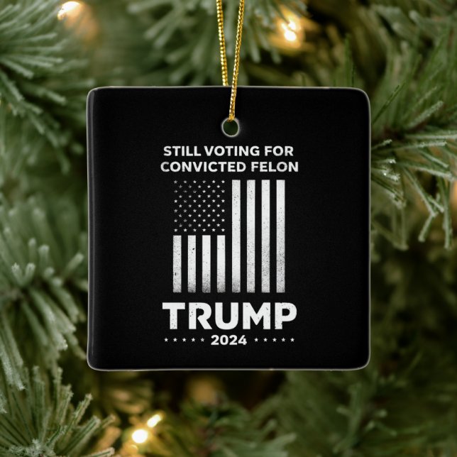Still Voting for Convicted Felon Trump 2024  Ceramic Ornament (Tree)