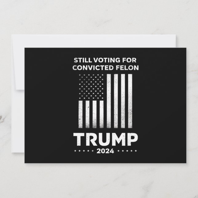 Still Voting for Convicted Felon Trump 2024  Invitation (Front)