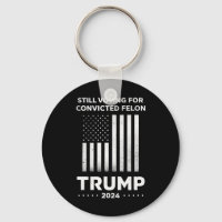 Still Voting for Convicted Felon Trump 2024