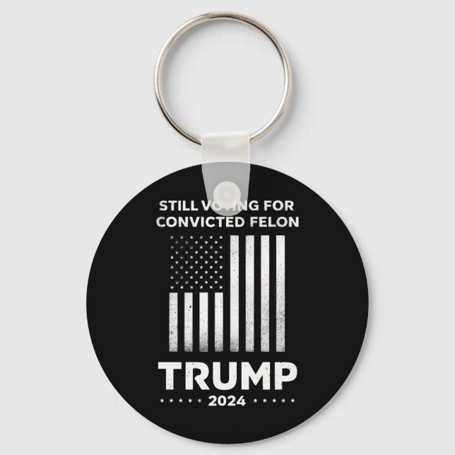 Still Voting for Convicted Felon Trump 2024  Key Ring (Front)