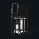 Still Voting for Convicted Felon Trump 2024  Samsung Galaxy Case<br><div class="desc">Still Voting for Convicted Felon Trump 2024</div>