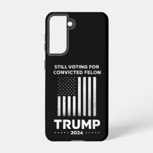 Still Voting for Convicted Felon Trump 2024  Samsung Galaxy Case