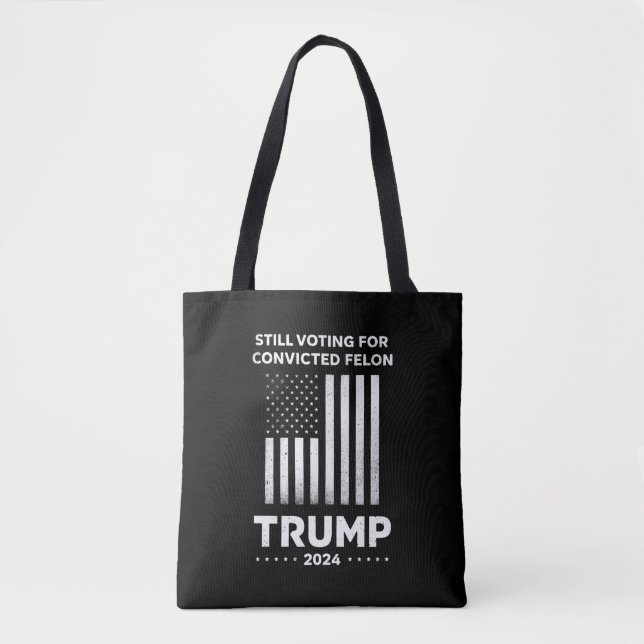 Still Voting for Convicted Felon Trump 2024  Tote Bag (Front)