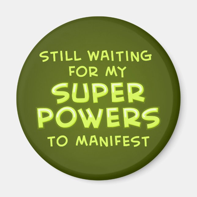 Still Waiting For My Super Powers To Manifest Magnet (Front)