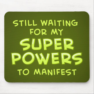 Still Waiting For My Super Powers To Manifest Mouse Pad