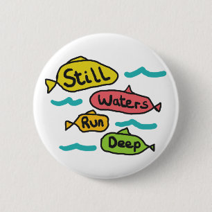 Still Waters Run Deep 6 Cm Round Badge