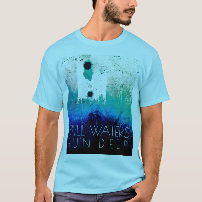"Still Waters Run Deep" Blue Aqua Inspirational T- T-Shirt (Front)
