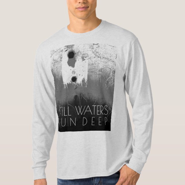 "Still Waters Run Deep" Grey Black Inspirational T T-Shirt (Front)