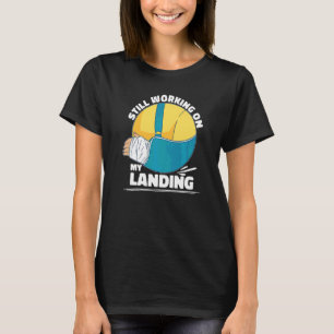 Still Working On My Landing Arm Fracture T-Shirt