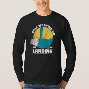 Still Working On My Landing Arm Fracture T-Shirt