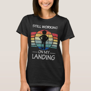 Still Working On My Landing Injury Broken Arm Leg T-Shirt