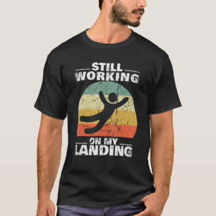 Still Working On My Landing Injury Broken Arm Leg T-Shirt