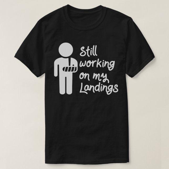 Still Working On My Landings T-Shirt (Design Front)