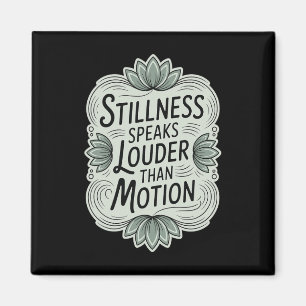 Stillness Speaks Louder Than Motion - Zen Meditati Magnet