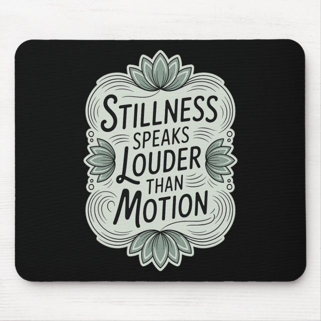 Stillness Speaks Louder Than Motion - Zen Meditati Mouse Pad (Front)