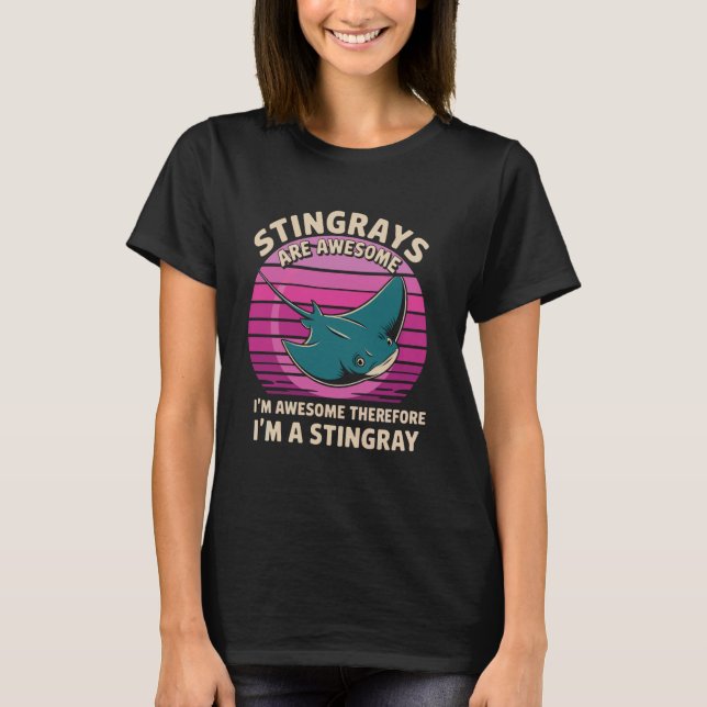 Stingrays are awesome - Therefore I am a stingray T-Shirt (Front)