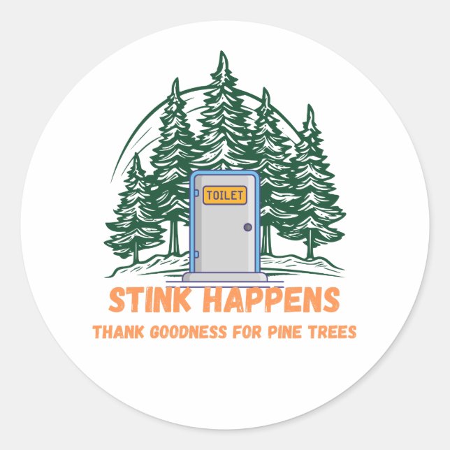 Stink Happens, Thank Goodness for Pine Trees – Classic Round Sticker (Front)
