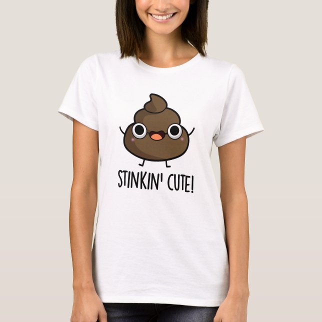 Stinkin Cute Funny Poo Pun  T-Shirt (Front)