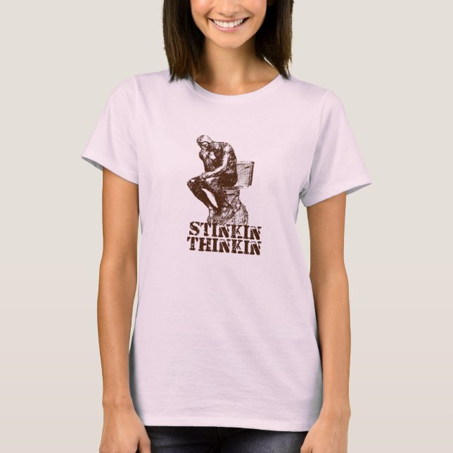 Stinkin Thinkin T-Shirt (Front)