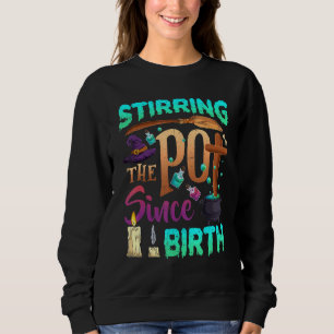 Stirring The Pot Since Birth Halloween Witch Spook Sweatshirt
