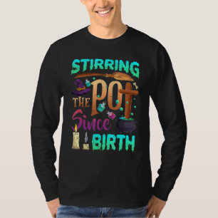 Stirring The Pot Since Birth Halloween Witch Spook T-Shirt