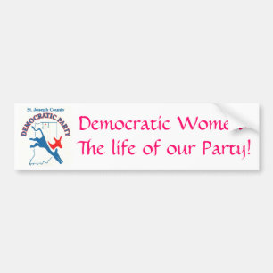 StJoeCountyDemslogo, Democratic Women:The life ... Bumper Sticker