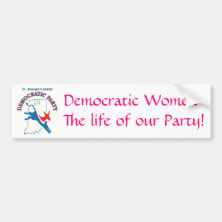 StJoeCountyDemslogo, Democratic Women:The life ... Bumper Sticker