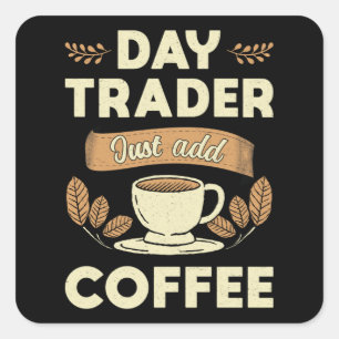 Stock Market Daytrader Just Add Coffee Trader Square Sticker