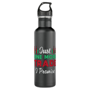 Stock Market Just One More Trade I Promise Trader 710 Ml Water Bottle