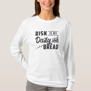 Stock Market Risk Is My Daily Bread Trader Trading T-Shirt