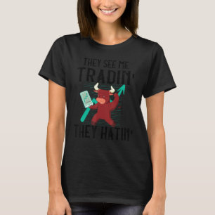 Stock Market Trader Bull They See Me Trading Stock T-Shirt