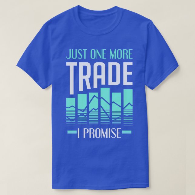Stock Market Trader Trading One More Trade Gift T-Shirt (Design Front)