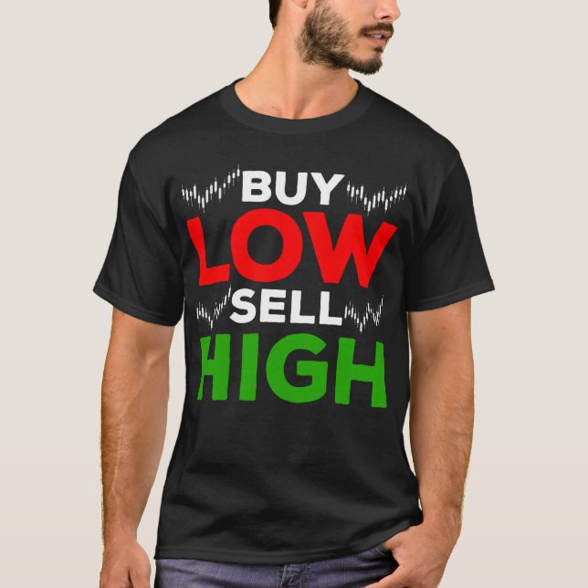 Stock Market Trading Forex Trader Buy Sell High T-Shirt (Front)