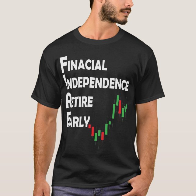 Stock Market Trading Investor FIRE Movement T-Shirt (Front)