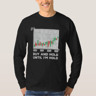 Stock Trader Dividend Buy And Hold Trading Quote I T-Shirt