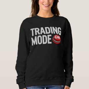Stock Trader Mode On Trading Day Investing Market Sweatshirt