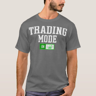 Stock Trading Mode on - Day Trader Funny Stock T-Shirt