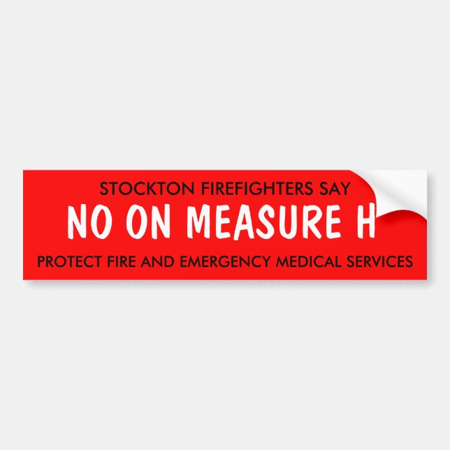 STOCKTON FIREFIGHTERS SAY, NO ON MEASURE H, PRO... BUMPER STICKER (Front)