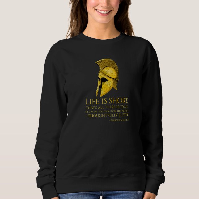 Stoic Quote  Life Is Short  Marcus Aurelius Philos Sweatshirt (Front)