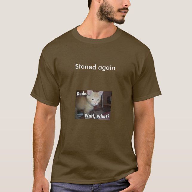 Stoned again... T-Shirt (Front)
