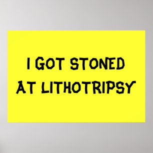 STONED AT LITHOTRIPSY POSTER