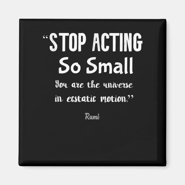 Stop Acting So Small Rumi Saying Quote Positive  . Magnet (Front)