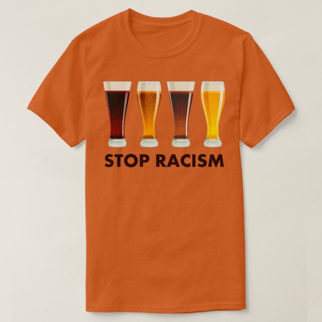Stop Alcohol Racism Beer Equality T-Shirt (Design Front)