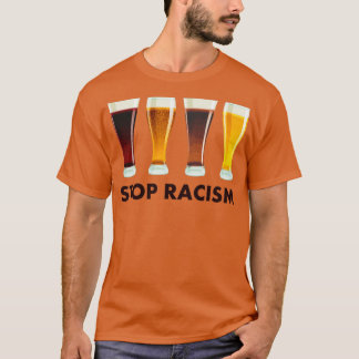 Stop Alcohol Racism Beer Equality T-Shirt
