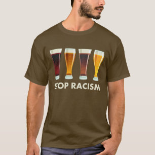 Stop Alcohol Racism Beer Equality T-Shirt