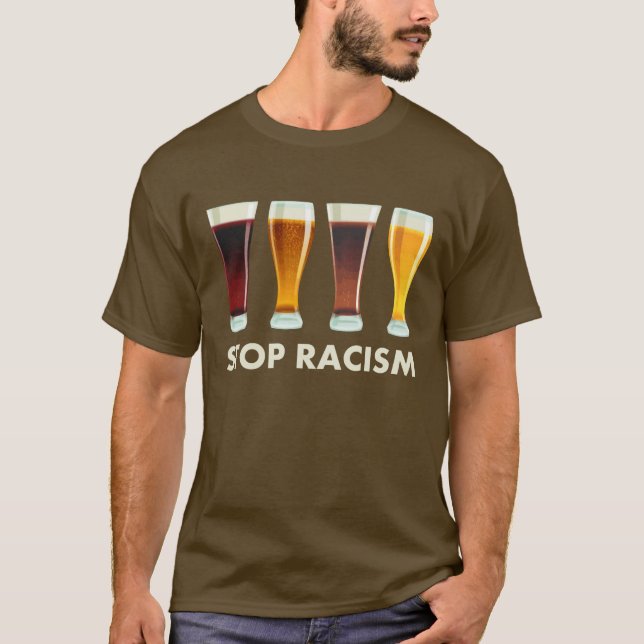 Stop Alcohol Racism Beer Equality T-Shirt (Front)